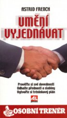 kniha Umění vyjednávat prověřte si své dovednosti, odhalte přednosti a slabiny, vytvořte si osobní výkonnostní tréninkový plán, Alpress 2006