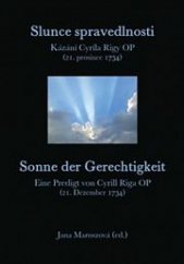 kniha Slunce spravedlnosti  Sonne der Gerechtigkeit: Kázání Cyrila Rigy OP (21. prosince 1734) / Eine Predigt von Cyrill Riga OP (21. Dezember 1734), Pavel Mervart 2017