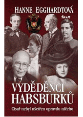 kniha Vyděděnci Habsburků císař nebyl ušetřen opravdu ničeho, Ikar 2011