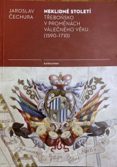 kniha Neklidné století Třeboňsko v proměnách válečného věku (1590-1710), Karolinum  2021