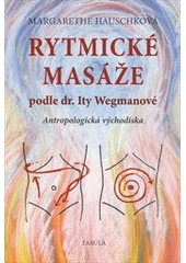 kniha Rytmické masáže podle dr. Ity Wegmanové antropologická východiska, Fabula 2012