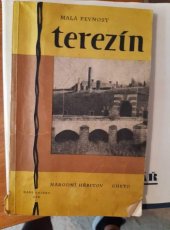 kniha Terezín, Malá pevnost [památník národního utrpení] : průvodce po celách a budovách Malé pevnosti : sorientačním plánem a vysvětlivkami a stručnými dějinami Malé pevnosti, Památník národního utrpení Terezín-Malá pevnost 1948