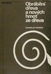 kniha Obrábění dřeva a nových hmot ze dřeva Určeno [též] žákům dřevařských škol všech stupňů, SNTL 1978