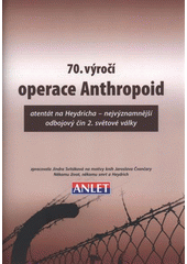 kniha 70. výročí operace Anthropoid atentát na Heydricha - nejvýznamnější odbojový čin 2. světové války, ANLeT 2011