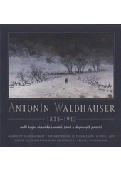 kniha Antonín Waldhauser 1835-1913 : malíř krajin, historických motivů, žánrů a skupinových portrétů : Galerie výtvarného umění v Havlíčkově Brodě, 12. prosince 2008 - 8. února 2009 : Galerie Felixe Jeneweina města Kutné Hory, 11. března - 30. dubna 2009, Galerie výtvarného umění v Havlíčkově Brodě spolu s Galerií Felixe Jeneweina města Kutné Hory 2008