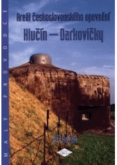 kniha Areál československého opevnění Hlučín - Darkovičky malý průvodce, Spolek přátel československého opevnění Brno 2001
