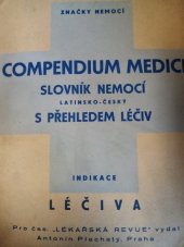 kniha Compendium medici seznam nemocí (statistické značky) : slovník nemocí (latinsko-český) : indikace : složení léčiv, Antonín Plechatý 1944