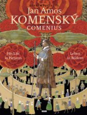 kniha Jan Amos Komenský - Comenius his life in pictures = Leben in Bildern, Práh 2008