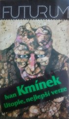 kniha Utopie, nejlepší verze (Zábavné panoptikum, temat. zaměřené na odvěký boj dobra proti dobru), Středočes. nakl. a knihkupectví 1990