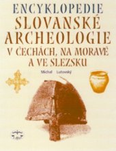 kniha Encyklopedie slovanské archeologie v Čechách, na Moravě a ve Slezsku, Libri 2001