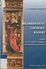 kniha Milosrdenství, chudoba, radost příběh svaté Alžběty Uherské, lantkraběnky durynské, Konvent minoritů 2008