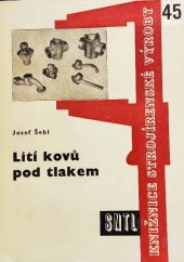 kniha Lití kovů pod tlakem Určeno pro zlepšovatele, techn. a technology a pro dílenskou praxi, SNTL 1961