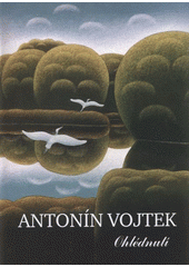 kniha Antonín Vojtek ohlédnutí, Nakladatelství 99 2008