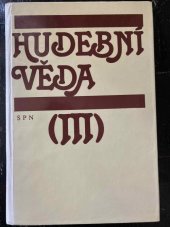 kniha Hudební věda [Díl] 3, - Disciplíny hudební vědy, část 2 ; Hudebně vědecká dokumentace - historie a teorie oboru, jeho světový a čes. vývoj : celost. vysokošk. učebnice pro stud. filozof. fakult univerzit, pedagog. fakult a AMU., SPN 1988