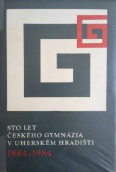 kniha Sto let českého gymnázia v Uherském Hradišti (1884-1984) [jubilejní] sborník, Muzejní a vlastivědná společnost 1984