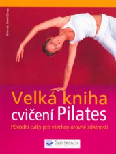 kniha Velká kniha cvičení Pilates původní cviky pro všechny úrovně zdatnosti, Svojtka & Co. 2009