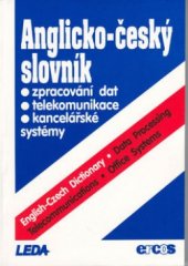 kniha Anglicko-český slovník zpracování dat, telekomunikace a kancelářské systémy = English-Czech dictionary : data processing, telecomunications, office systems, Leda 1994