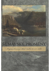 kniha Šumavské proměny krajina Šumavy v dílech malířů 19. a 20. století, Alšova jihočeská galerie 2008