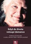 kniha Když do života vstoupí demence Praktický průvodce péčí o osoby s demencí nejen v domácím prostředí, Asociace poskytovatelů sociálních služeb České republiky 2017