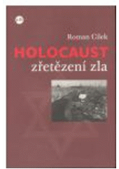 kniha Holocaust zřetězení zla : tři osudy a jeden proces - pohled do zákulisí nacistického vyhlazovacího programu, P3K 2007
