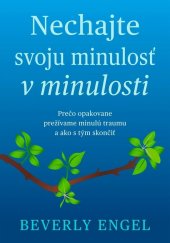 kniha Nechaj svoju minulosť v minulosti Prečo opakovane prežívame minulú traumu a ako stým skončiť, Eastone 2025