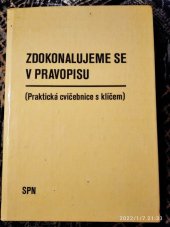 kniha Zdokonalujeme se v pravopisu Praktická cvičebnice s klíčem k samostatné práci, SPN 1981