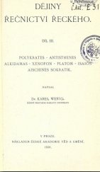 kniha Dějiny řečnictví řeckého. Díl III, - Polykrates, Antisthenes, Alkidamas, Xenofon, Platon, Isaios, Aischines Sokratik, Česká akademie věd a umění 1936