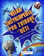 kniha Velká encyklopedie pro zvídavé děti všechno, co musím vědět o světě kolem sebe, Svojtka & Co. 2010