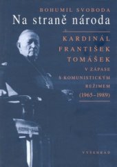kniha Na straně národa kardinál František Tomášek v zápase s komunistickým režimem (1965-1989), Vyšehrad 2006