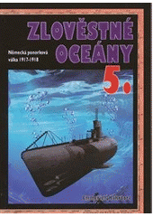 kniha Zlověstné oceány 5. - německá ponorková válka 1917-1918, CeskyCestovatel.cz 2014