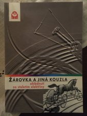 kniha ŽÁROVKA A JINÁ KOUZLA ohlédnutí za stoletím elektřiny, ČEZ 2000
