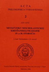 kniha Metafyziky nescholastickej kresťanskej filozofie 19. a 20. storočia 1. časť Východiská v 19. storočí, Katedra filozofie fakulty humanistiky Trnavskej univerzity 1998