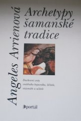 kniha Archetypy šamanské tradice duchovní cesty vnitřního bojovníka, léčitele, vizionáře a učitele, Portál 2000