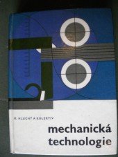 kniha Mechanická technologie učebnice pro 1. a 2. roč. prům. škol elektrotechn. s denním studiem, pro nižší stupeň studia prac. na prům. školách strojnických a pro některé typy prům. škol hornických a hutnických, SNTL 1966