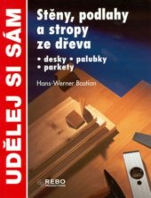 kniha Stěny, podlahy a stropy ze dřeva desky, palubky, parkety, Rebo 2001