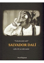 kniha "Československý malíř" Salvador Dalí a jeho vliv na české umění, Galerie Miro 2010