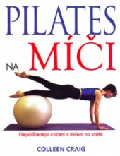 kniha Pilates na míči nejoblíbenější cvičení s míčem na světě, Pragma 2005