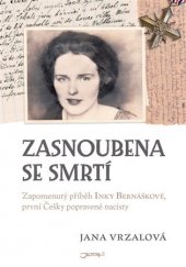 kniha Zasnoubena se smrtí Zapomenutý příběh Inky Bernáškové, první Češky popravené nacisty, Jota 2017