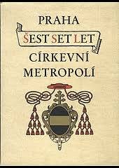 kniha Praha šest set let církevní metropolí, Č.A.T., Českomoravské akciové tiskařské a vydavatelské podniky 1944