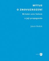 kniha Mýtus o znovuzrození Britská unie fašistů a její propaganda, Univerzita Karlova, Filozofická fakulta 2014