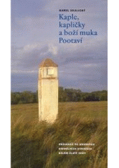 kniha Kaple, kapličky a boží muka Pootaví průvodce po drobných sakrálních stavbách kolem Zlaté hory, Pro Dobrovolný svazek obcí Zlatý vrch vydalo nakl. Praam 2006