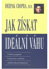 kniha Jak získat ideální váhu ucelený program k dosažení a udržení ideální tělesné hmotnosti, Pragma 2008