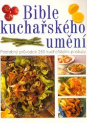 kniha Bible kuchařského umění podrobný průvodce 250 kuchařskými postupy, Svojtka & Co. 2004
