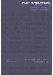 kniha Náměstí Krasnoarmějců 2 učitelé a studenti Filozofické fakulty UK v období normalizace, Univerzita Karlova, Filozofická fakulta 2012