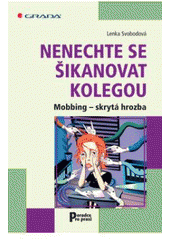 kniha Nenechte se šikanovat kolegou mobbing - skrytá hrozba, Grada 2008