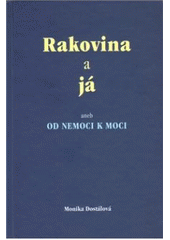 kniha Rakovina a já, aneb, Od nemoci k moci, ALMI 2010