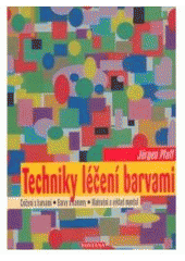 kniha Techniky léčení barvami barvy a kameny, malování a výklad mandal, numerologie a barvy, barvy a znamení zvěrokruhu : [cvičení s barvami], Fontána 2006