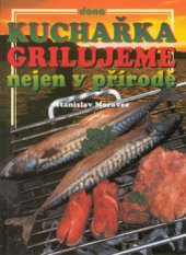 kniha Kuchařka grilujeme nejen v přírodě : (přes 200 receptů pro přátelská posezení), Dona 1998