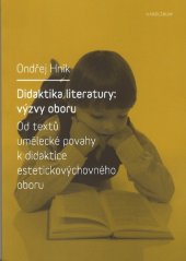 kniha Didaktika literatury: výzvy oboru Od textů umělecké povahy k didaktice estetickovýchovného oboru, Karolinum  2014