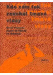 kniha Kdo vám tak zcuchal tmavé vlasy brevíř milostné poezie od Máchy ke Šrámkovi, Dokořán 2007